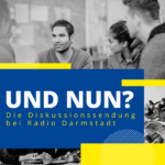 Und Nun? | Radio Darmstadt